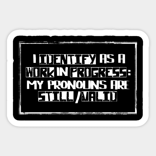 I Identify as a Work In Progress Sticker by eranfowler